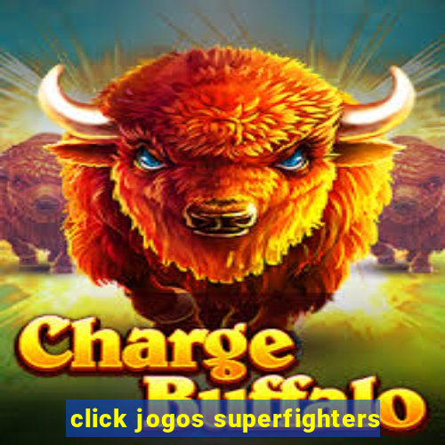 click jogos superfighters